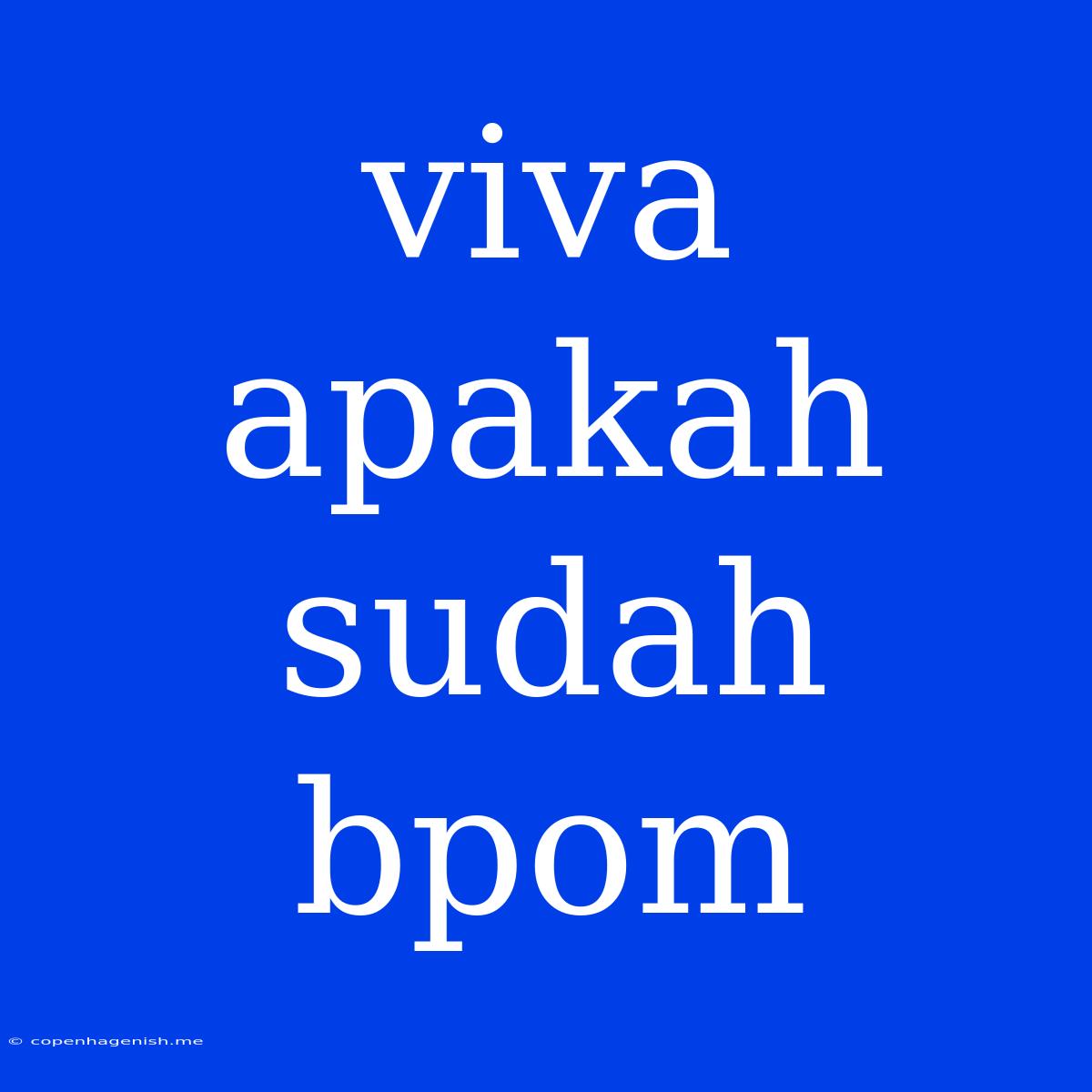 Viva Apakah Sudah Bpom