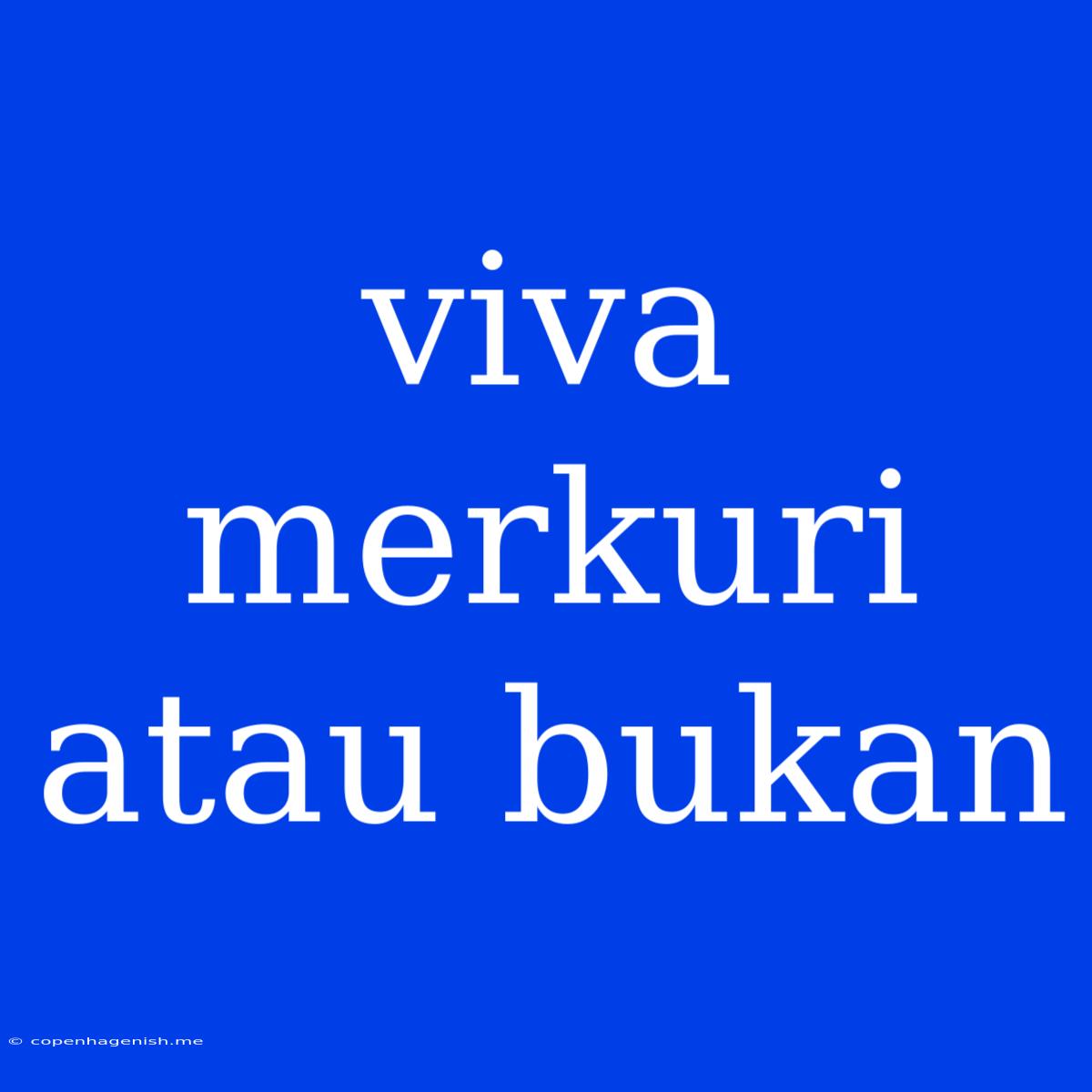 Viva Merkuri Atau Bukan