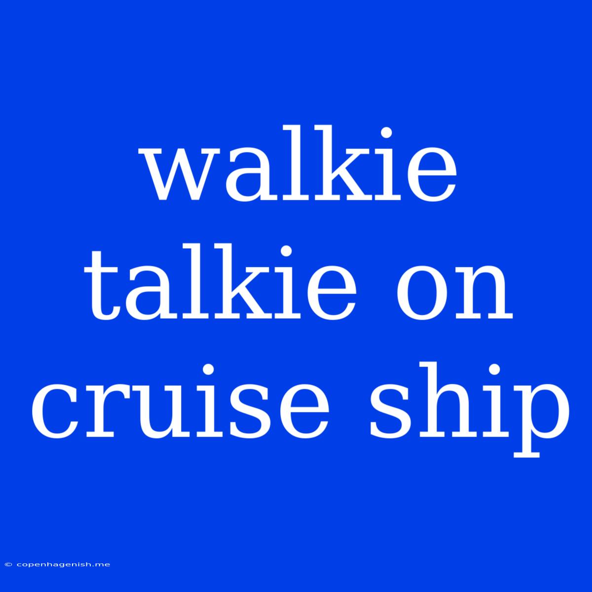 Walkie Talkie On Cruise Ship