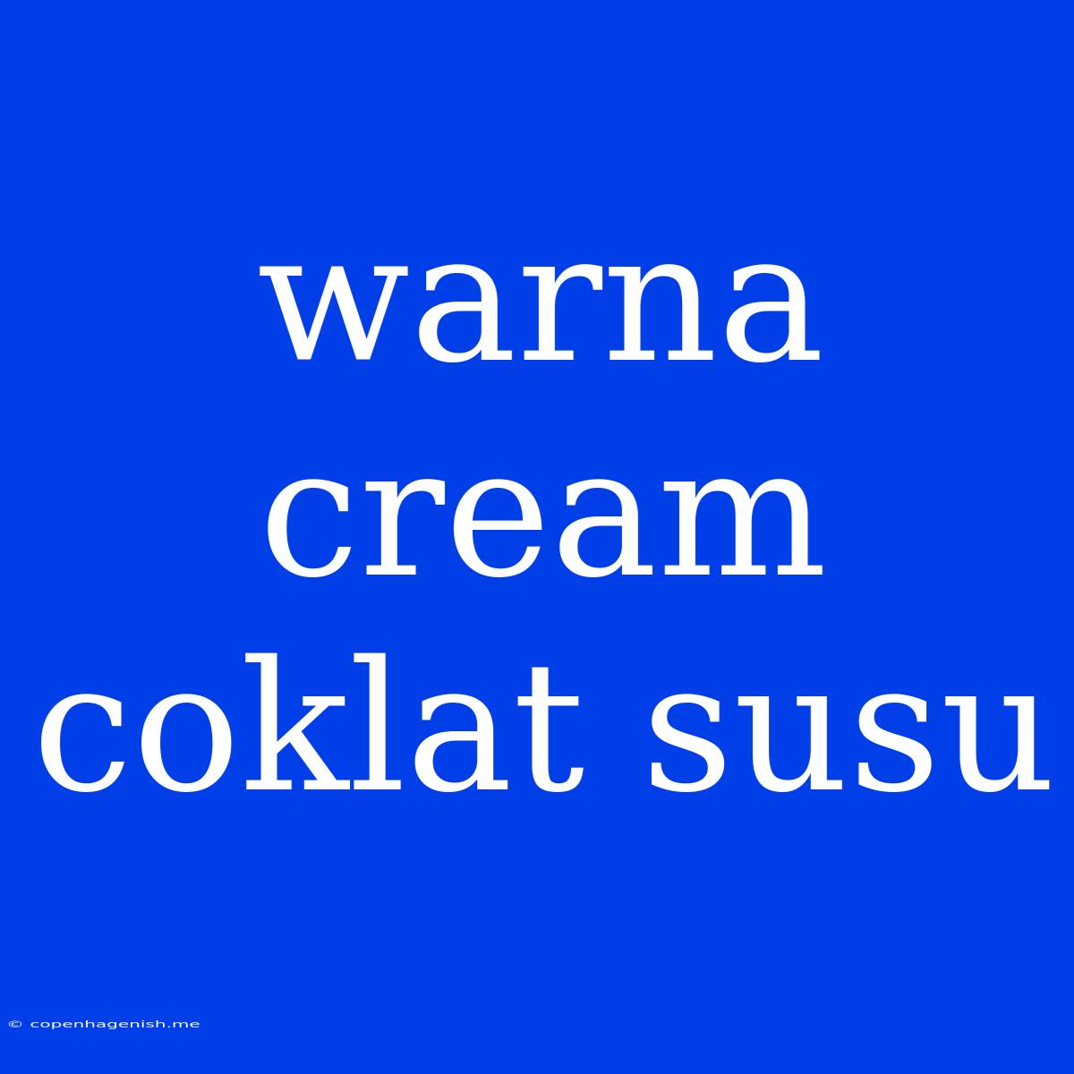 Warna Cream Coklat Susu