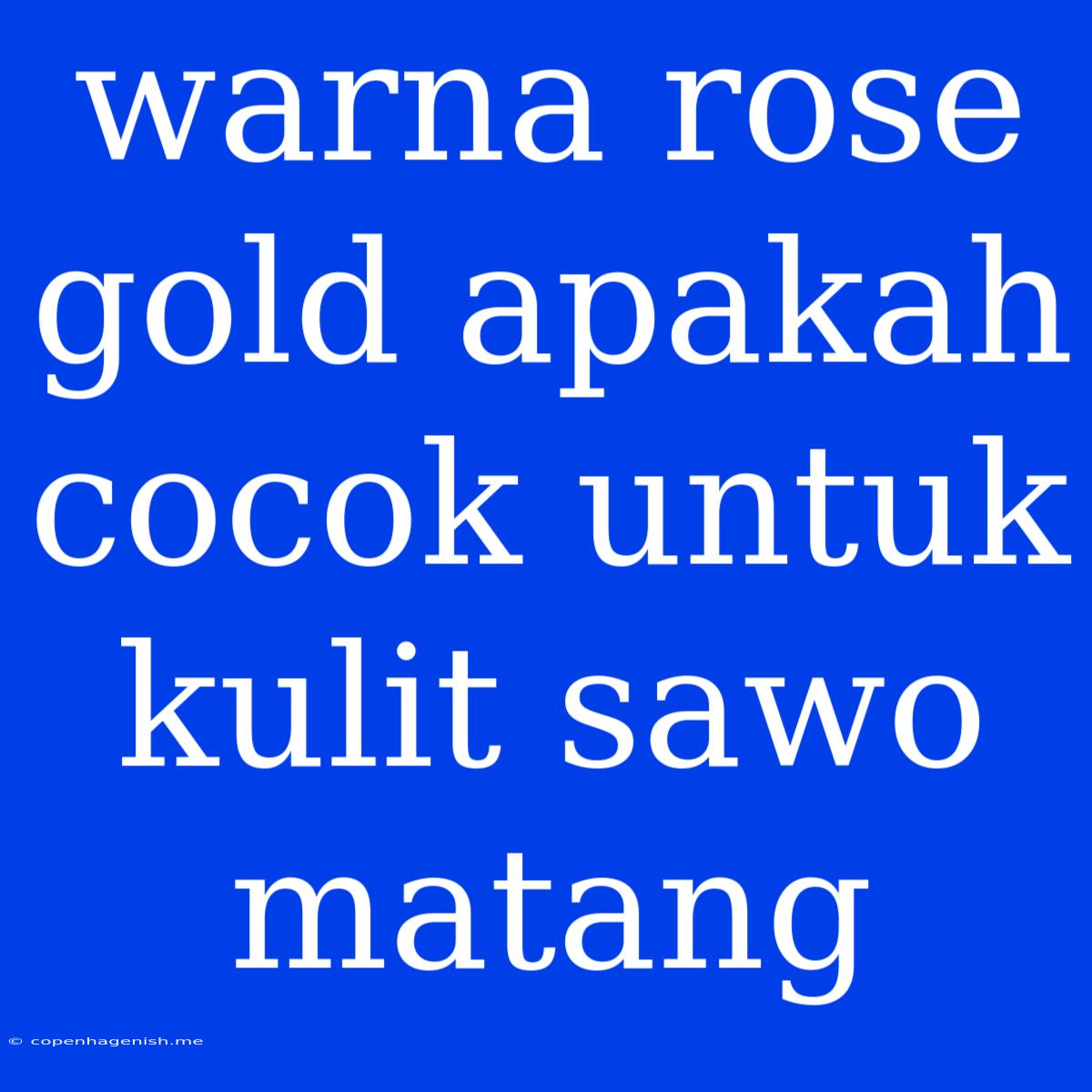 Warna Rose Gold Apakah Cocok Untuk Kulit Sawo Matang