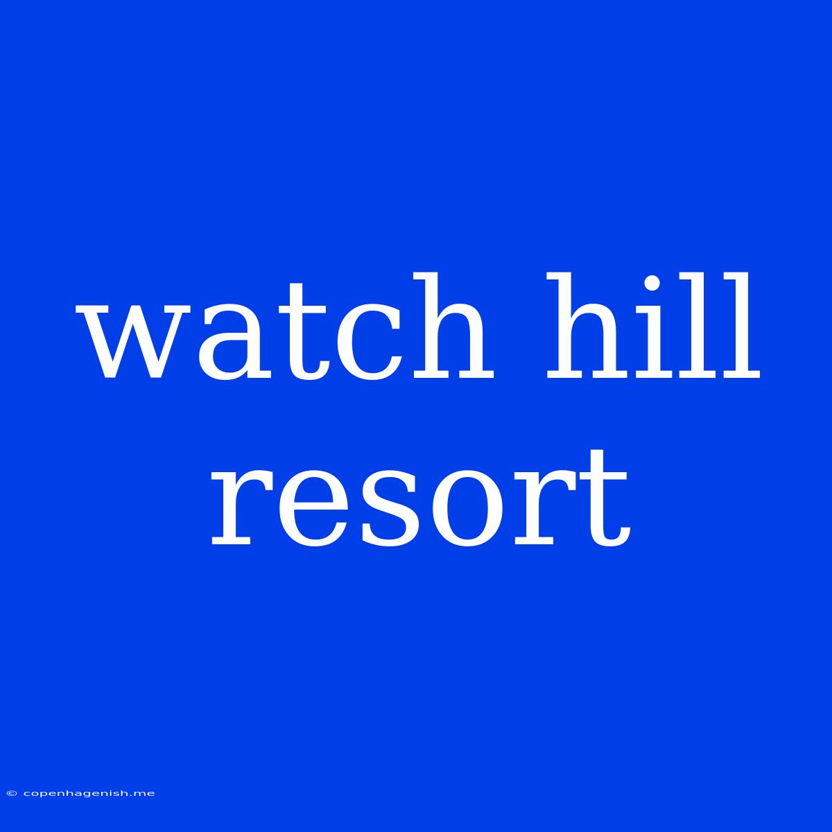 Watch Hill Resort