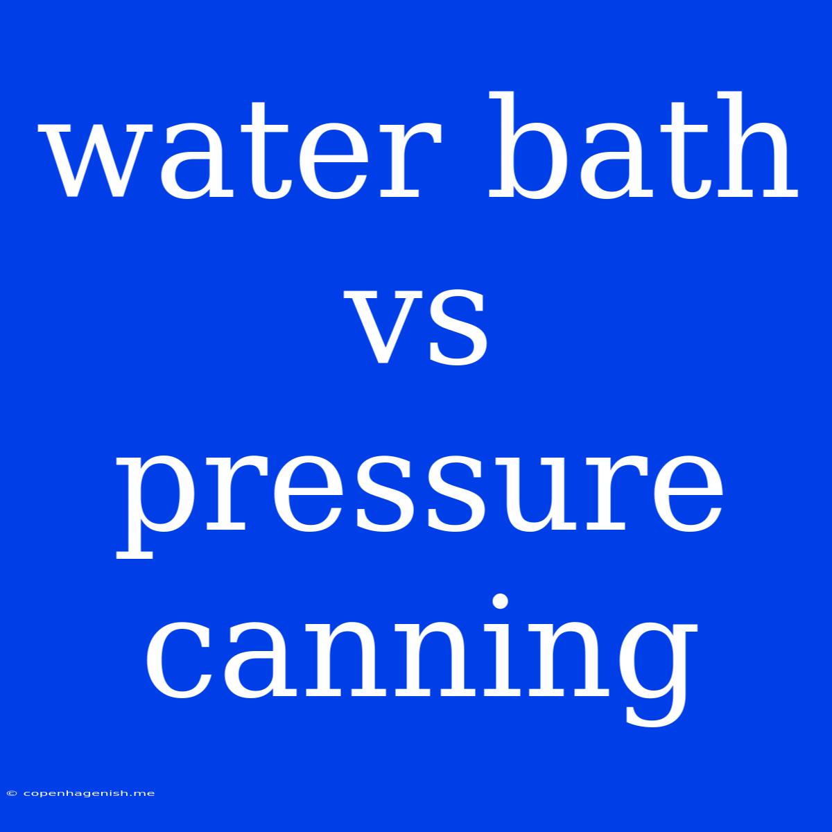 Water Bath Vs Pressure Canning