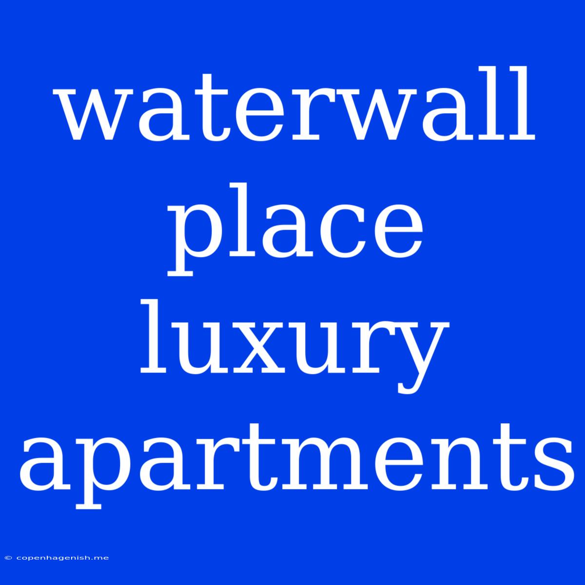 Waterwall Place Luxury Apartments