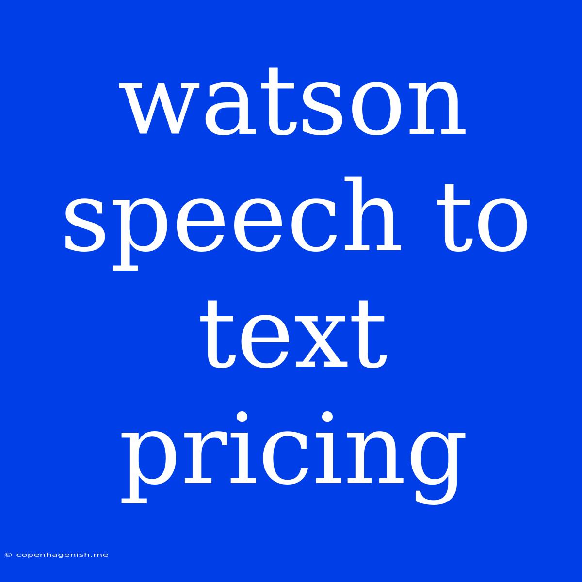 Watson Speech To Text Pricing