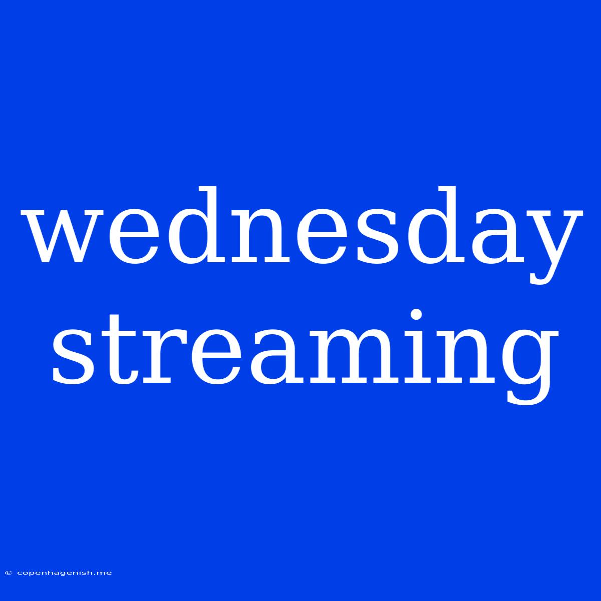 Wednesday Streaming