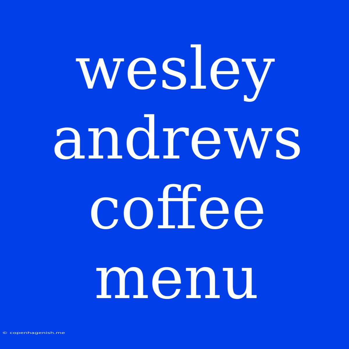 Wesley Andrews Coffee Menu