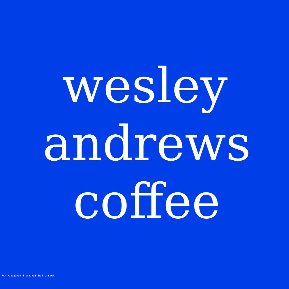 Wesley Andrews Coffee