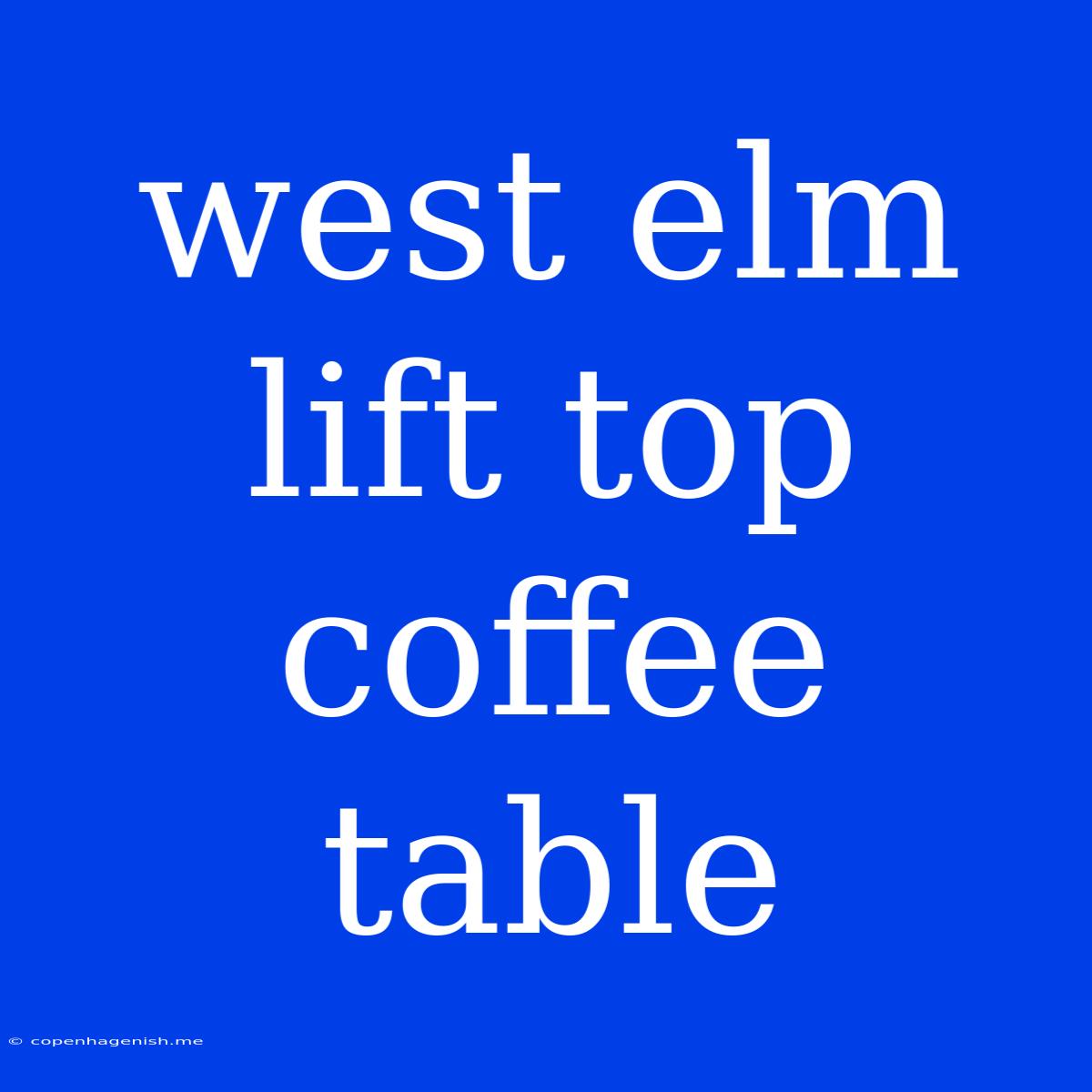 West Elm Lift Top Coffee Table