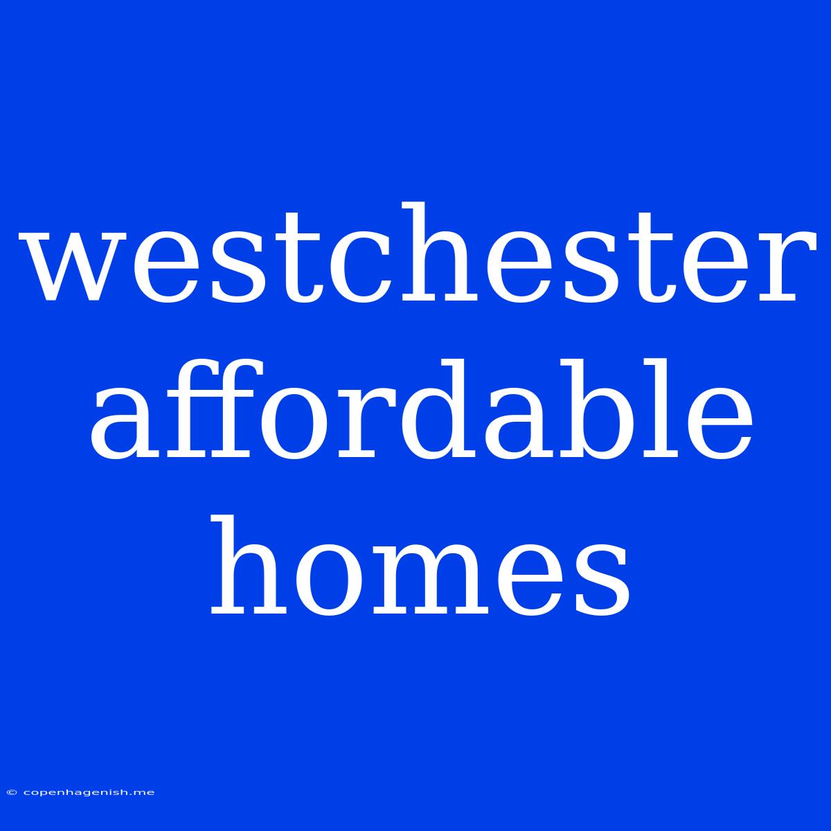 Westchester Affordable Homes