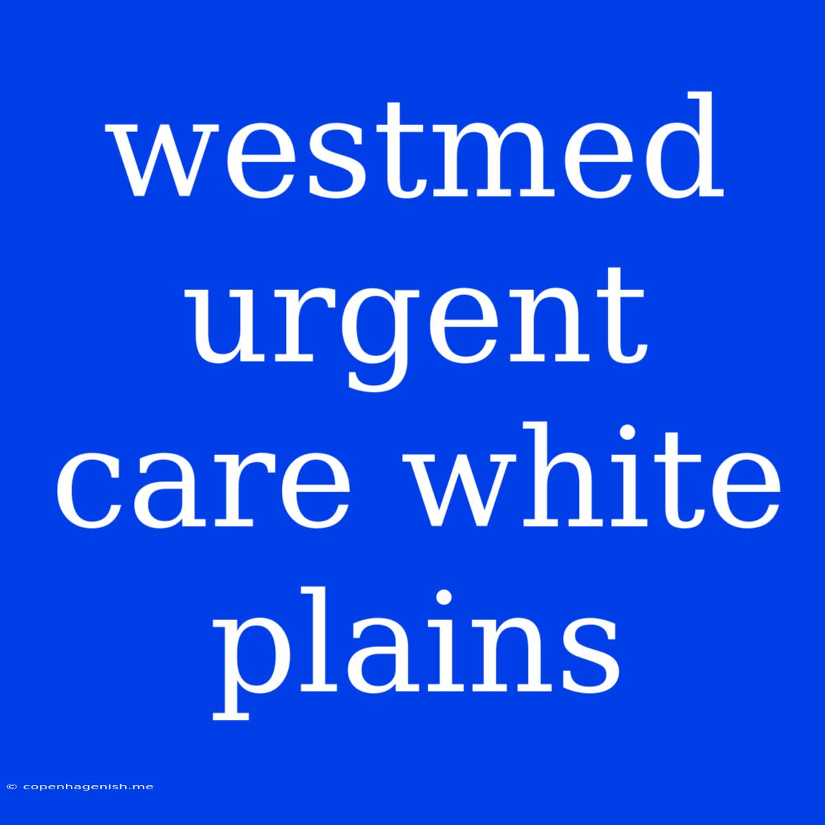 Westmed Urgent Care White Plains