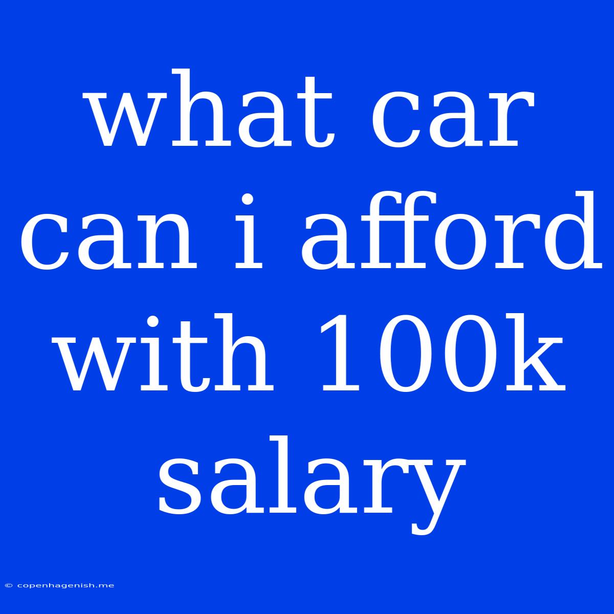 What Car Can I Afford With 100k Salary