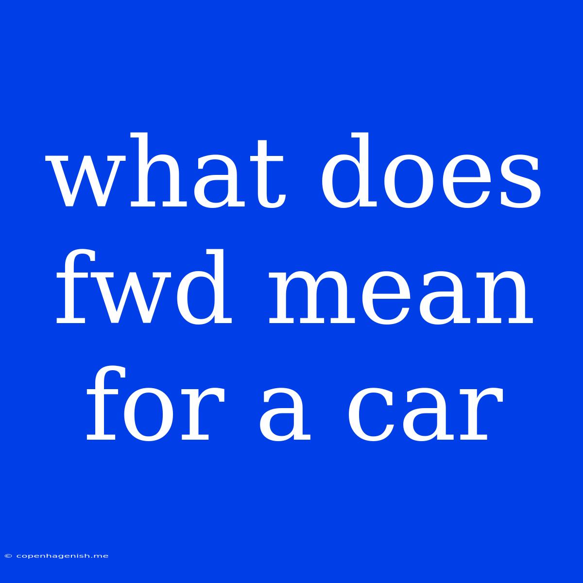 What Does Fwd Mean For A Car