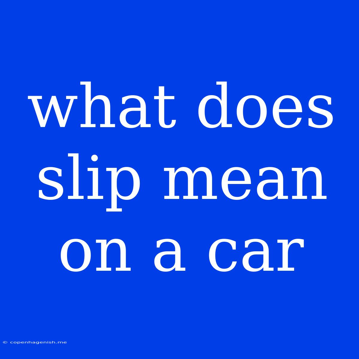 What Does Slip Mean On A Car