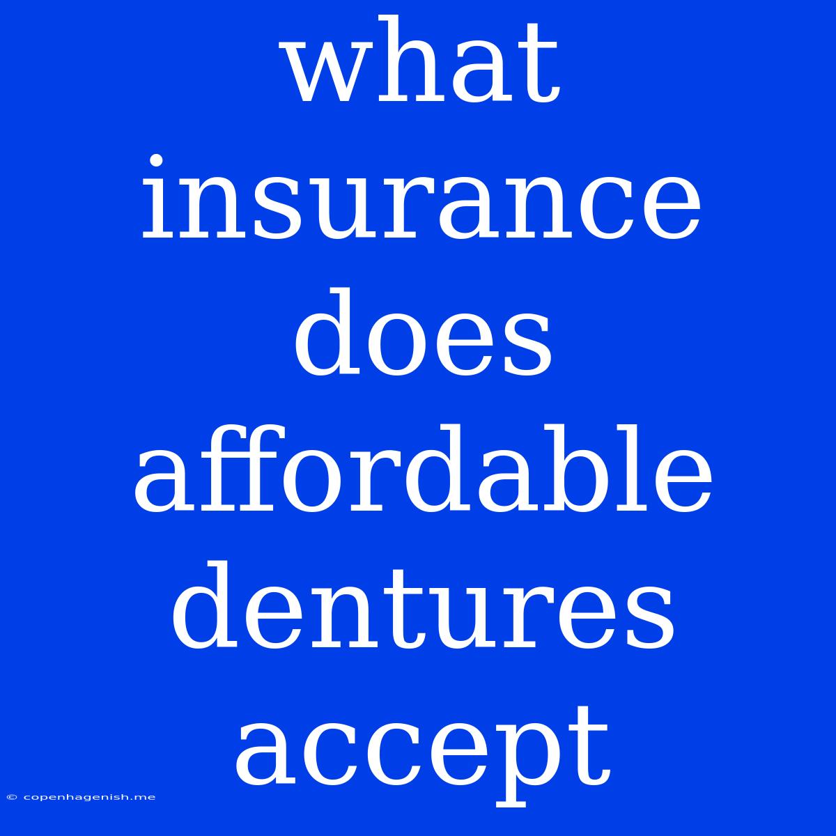 What Insurance Does Affordable Dentures Accept