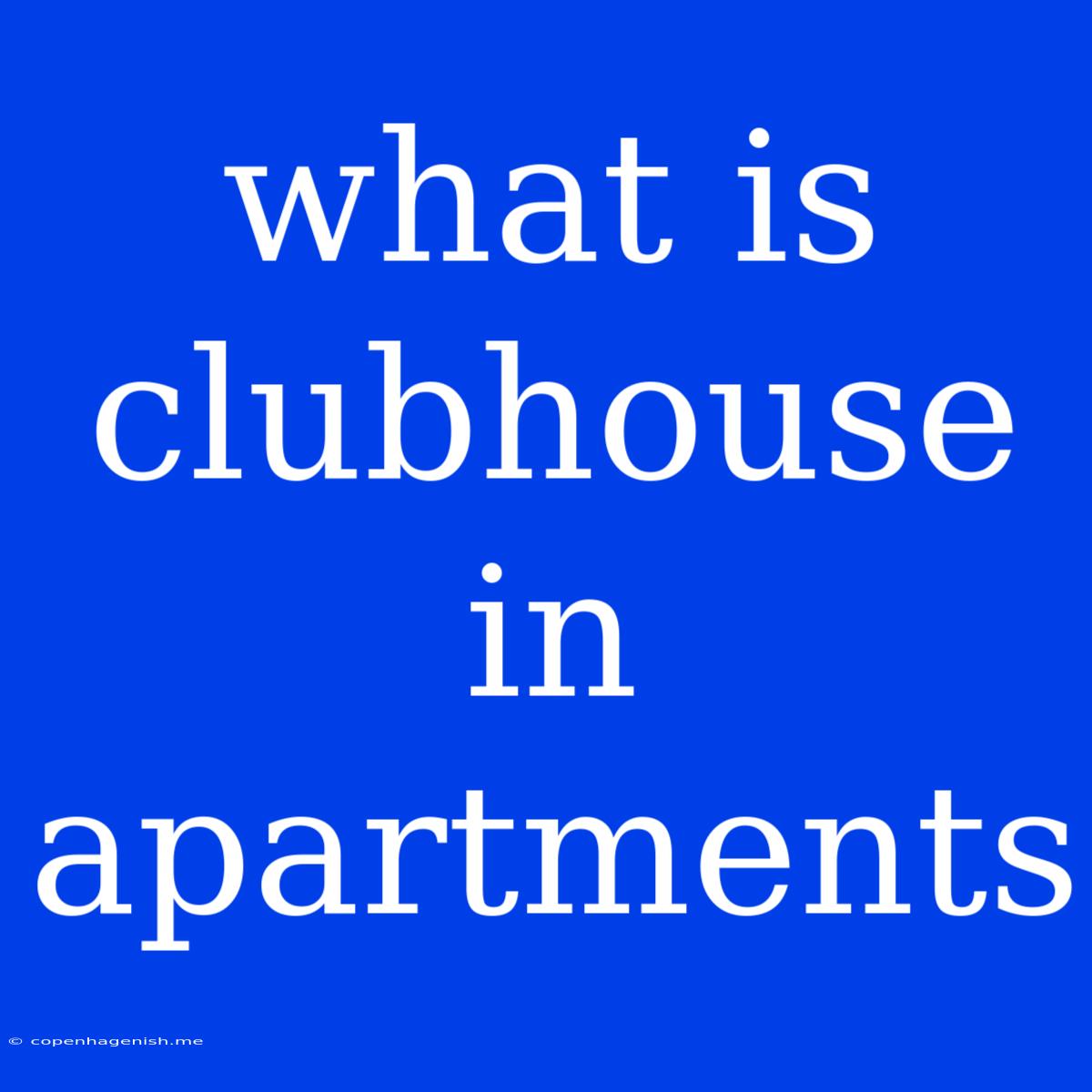 What Is Clubhouse In Apartments