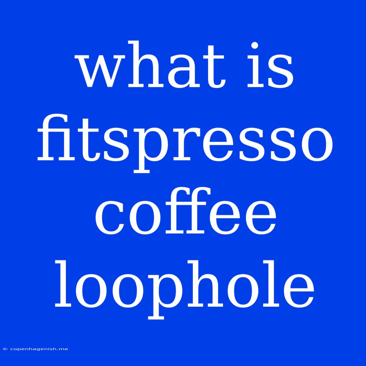 What Is Fitspresso Coffee Loophole