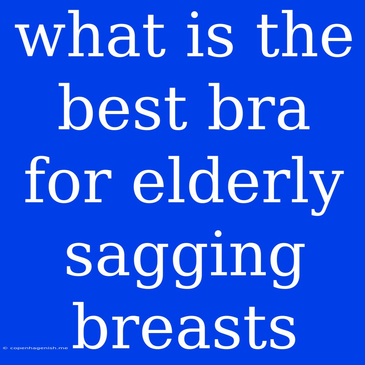 What Is The Best Bra For Elderly Sagging Breasts