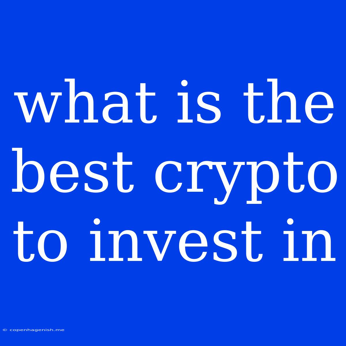 What Is The Best Crypto To Invest In