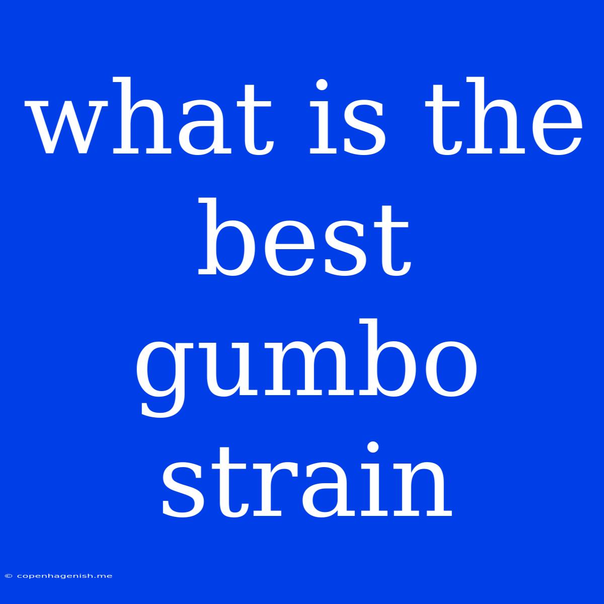 What Is The Best Gumbo Strain