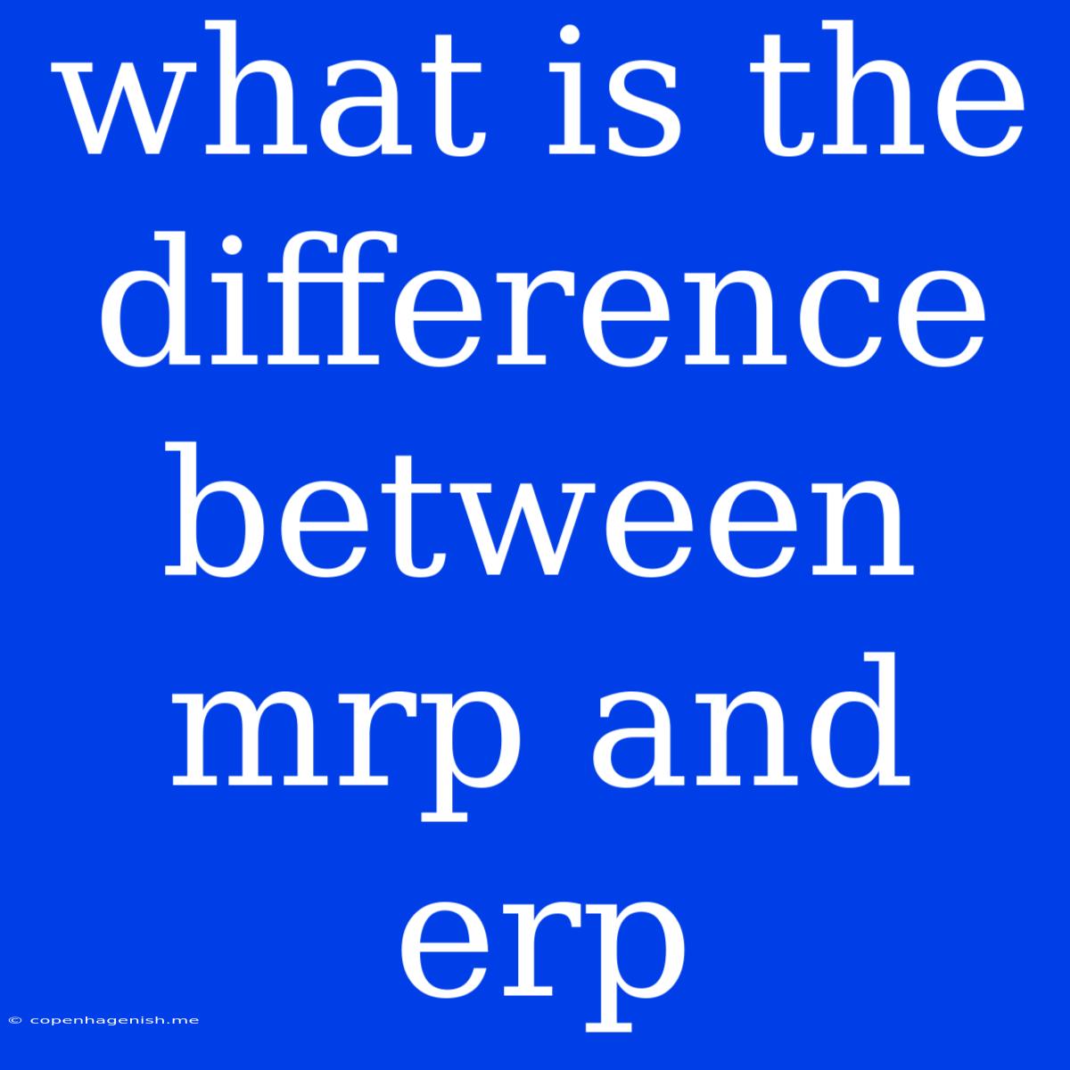 What Is The Difference Between Mrp And Erp