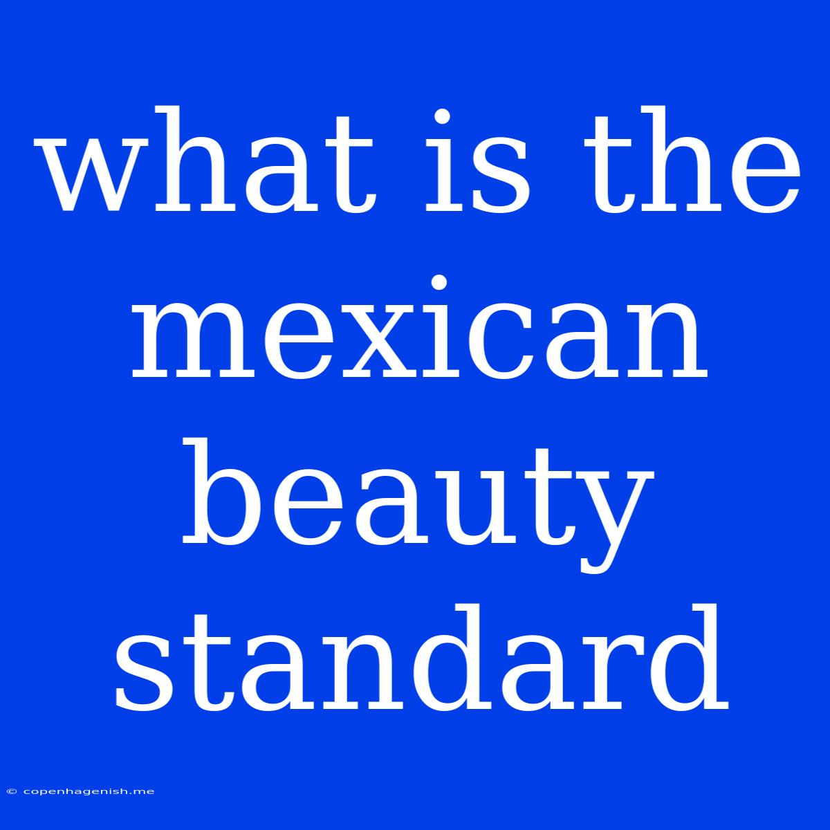 What Is The Mexican Beauty Standard