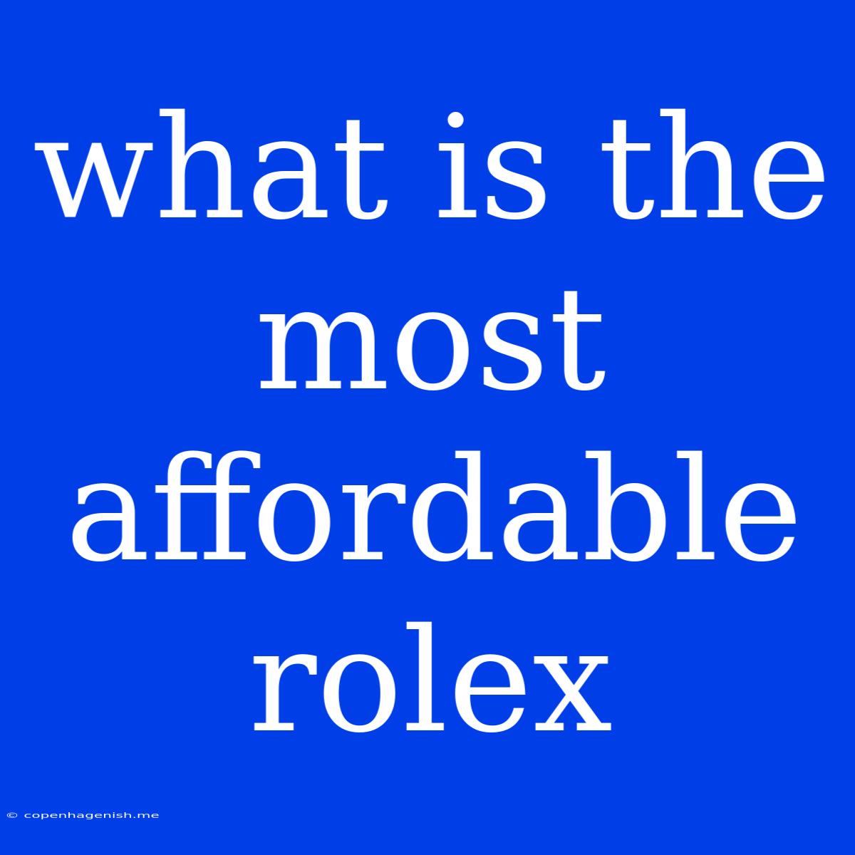 What Is The Most Affordable Rolex