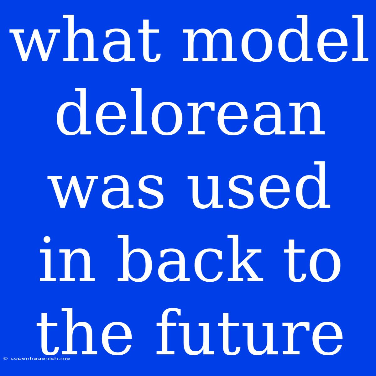 What Model Delorean Was Used In Back To The Future