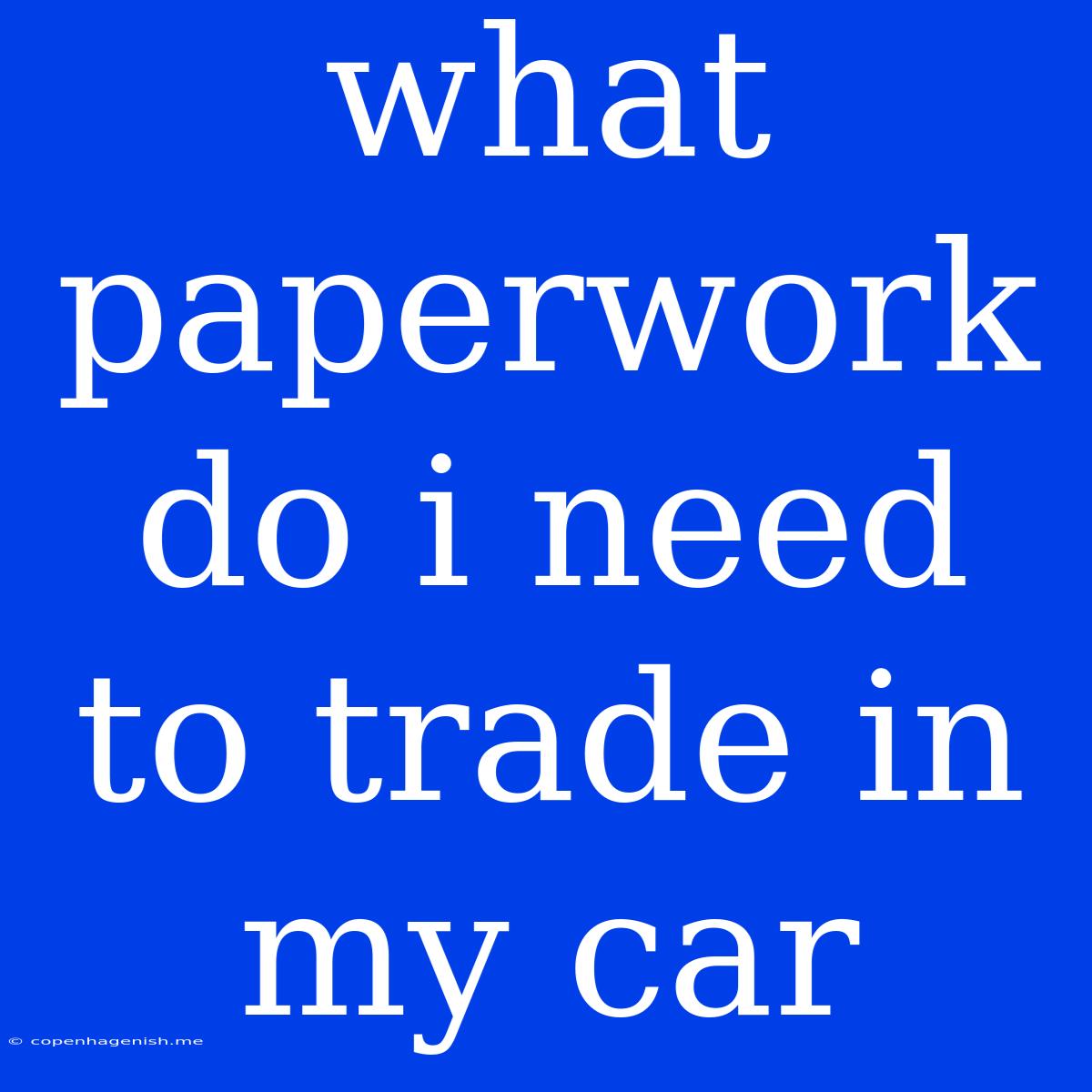 What Paperwork Do I Need To Trade In My Car