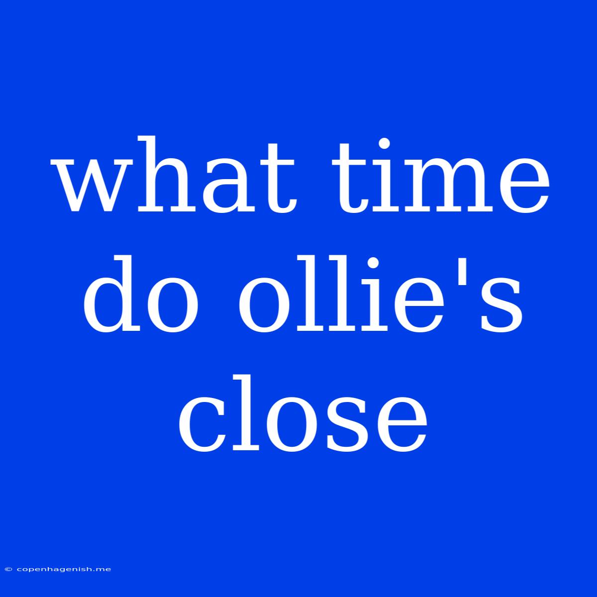 What Time Do Ollie's Close