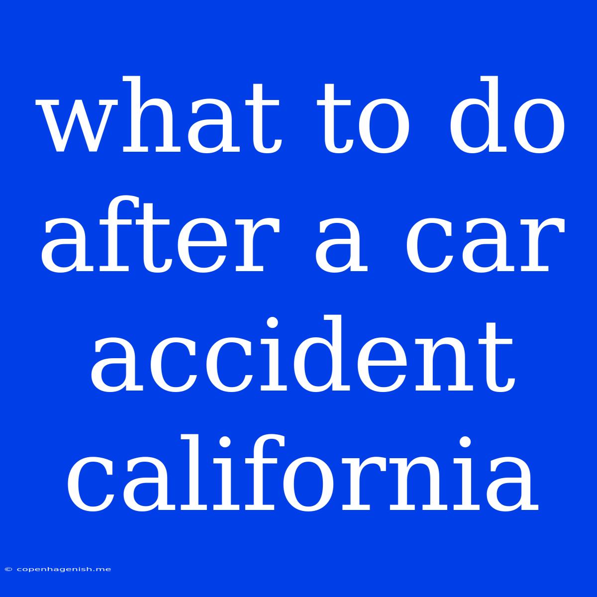 What To Do After A Car Accident California