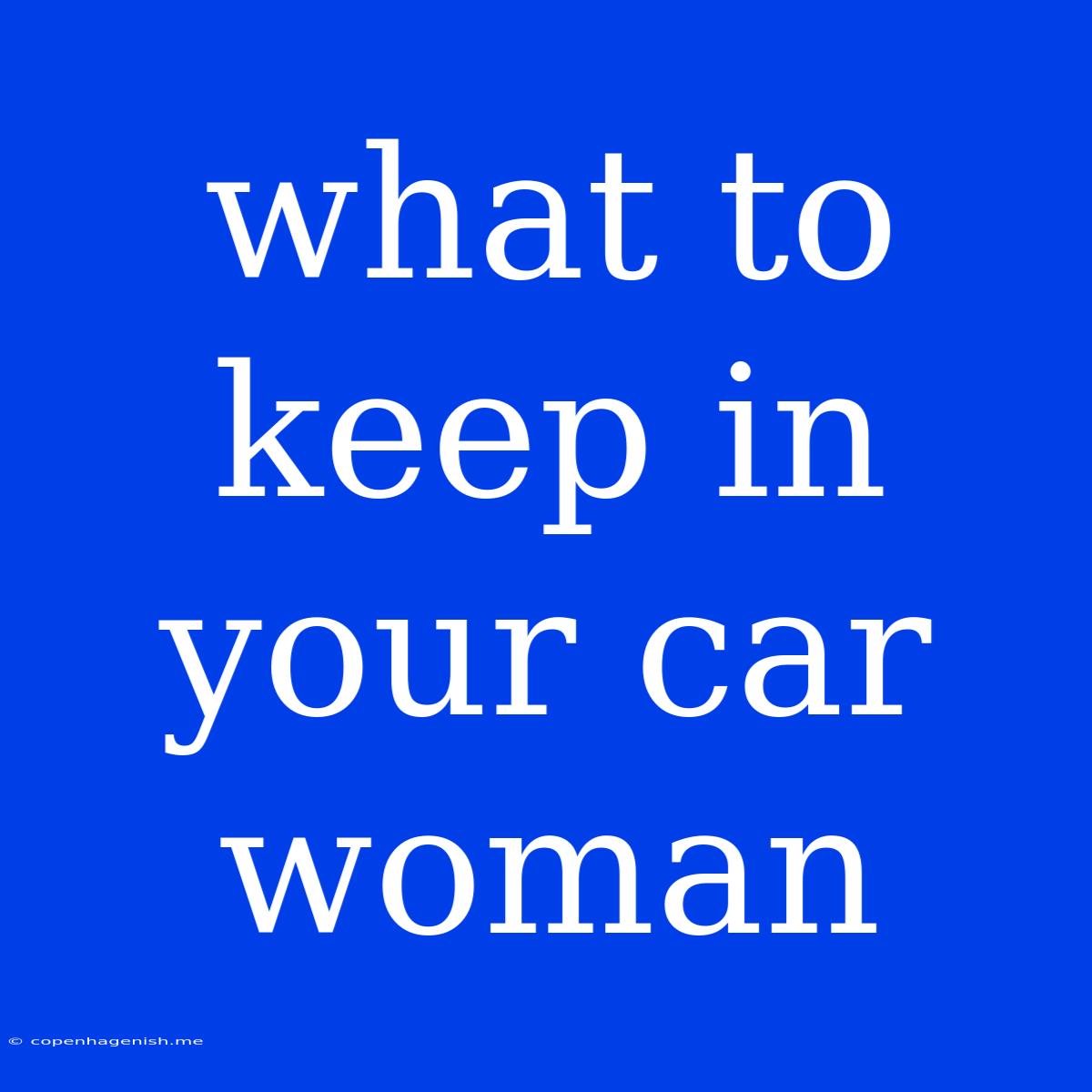 What To Keep In Your Car Woman