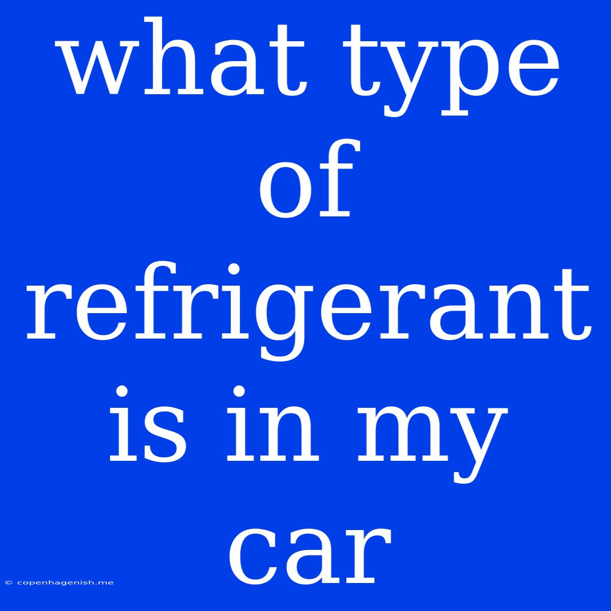 What Type Of Refrigerant Is In My Car