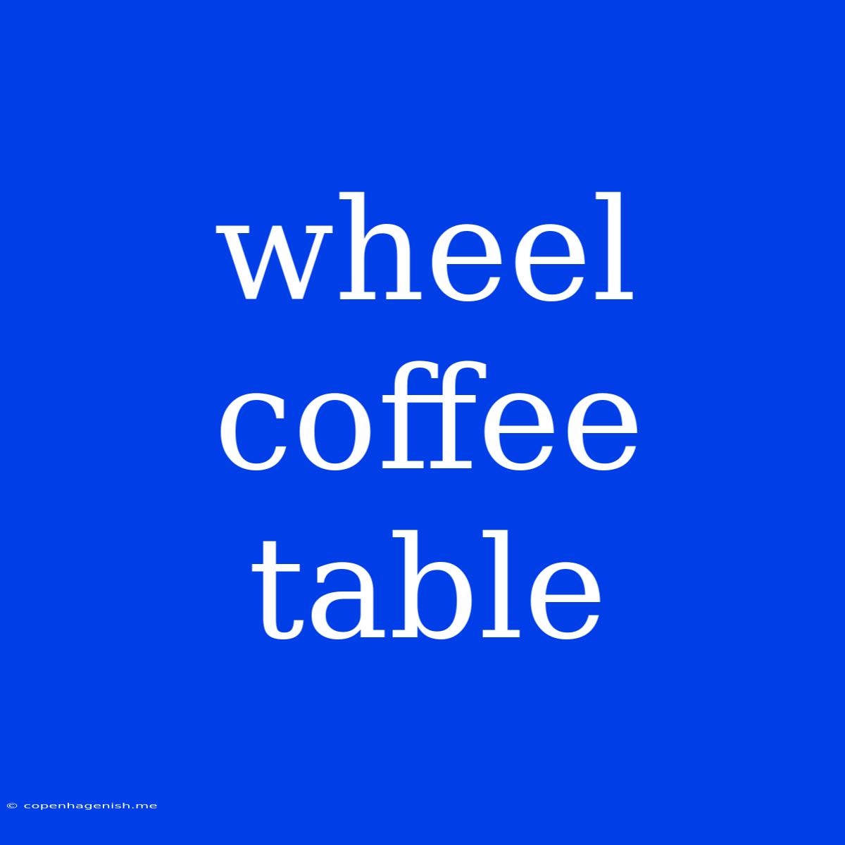 Wheel Coffee Table