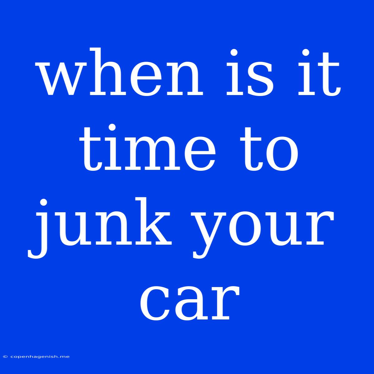 When Is It Time To Junk Your Car