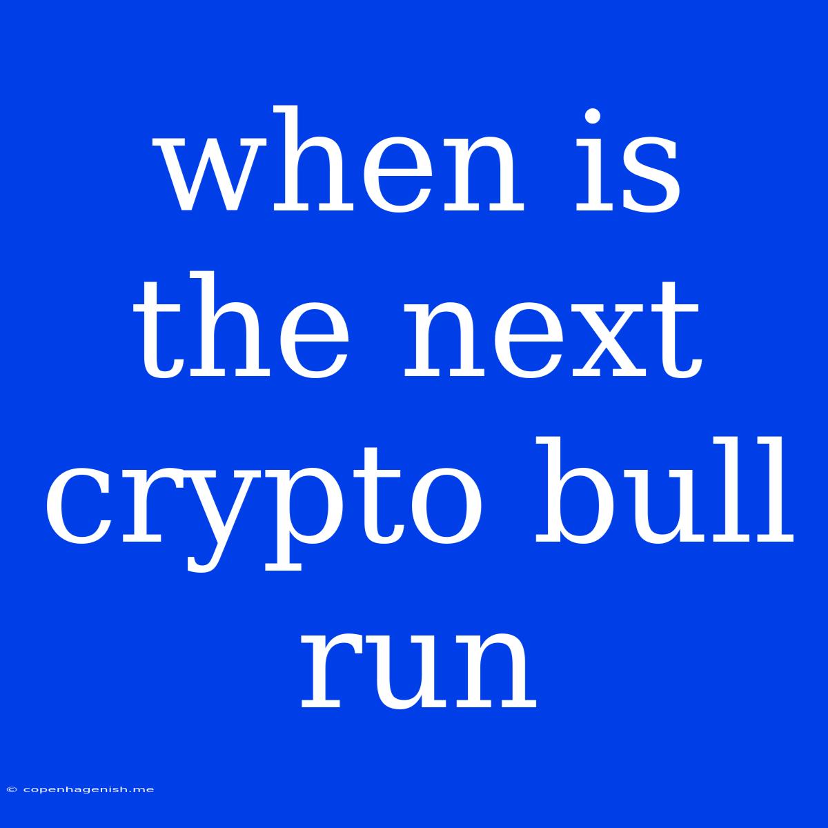 When Is The Next Crypto Bull Run