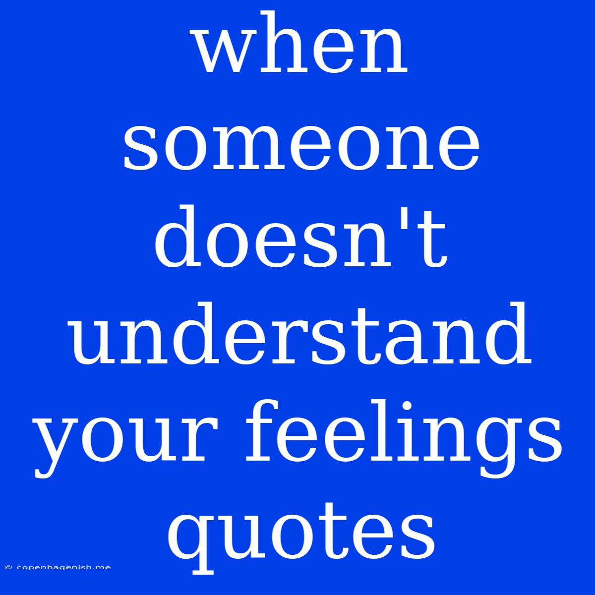 When Someone Doesn't Understand Your Feelings Quotes