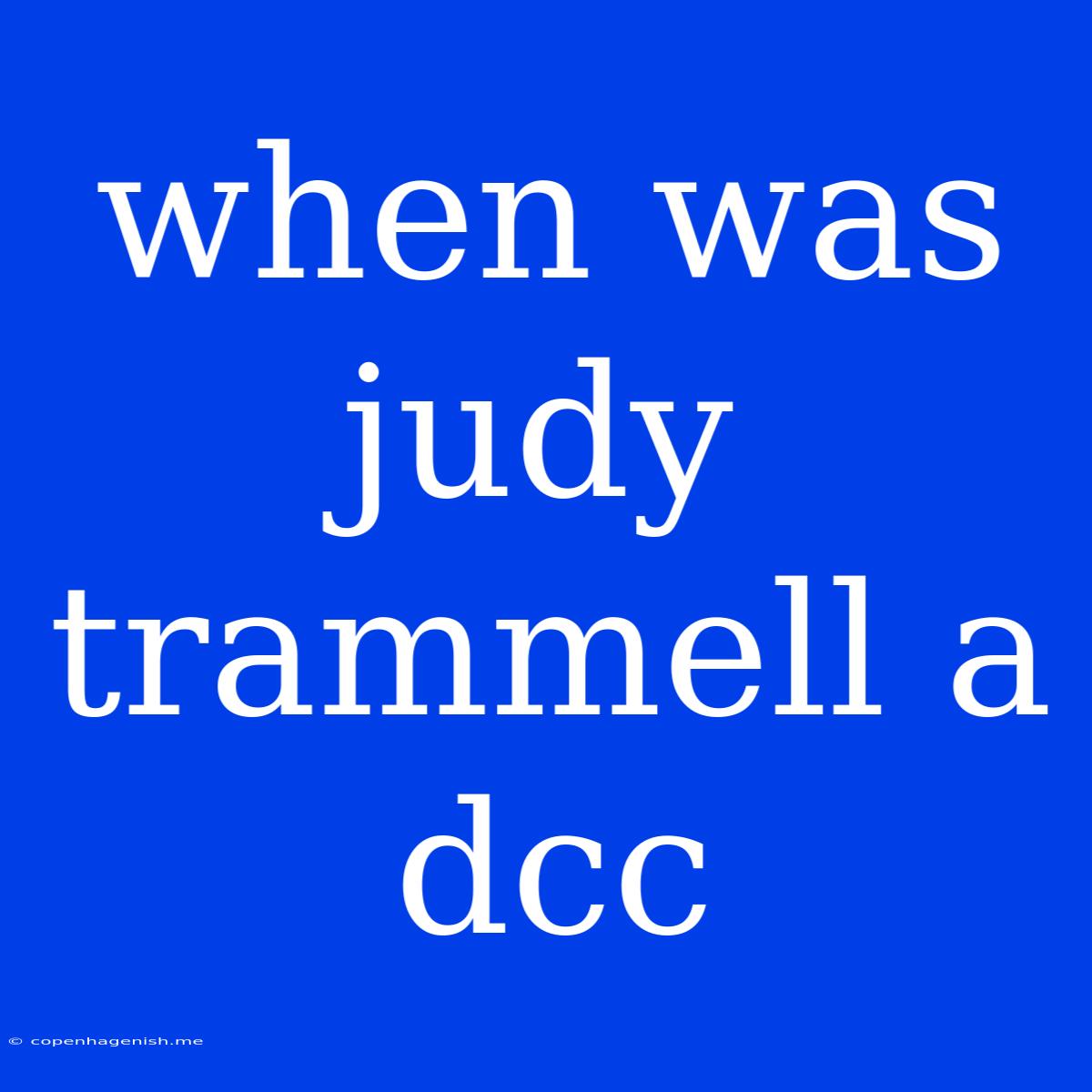 When Was Judy Trammell A Dcc