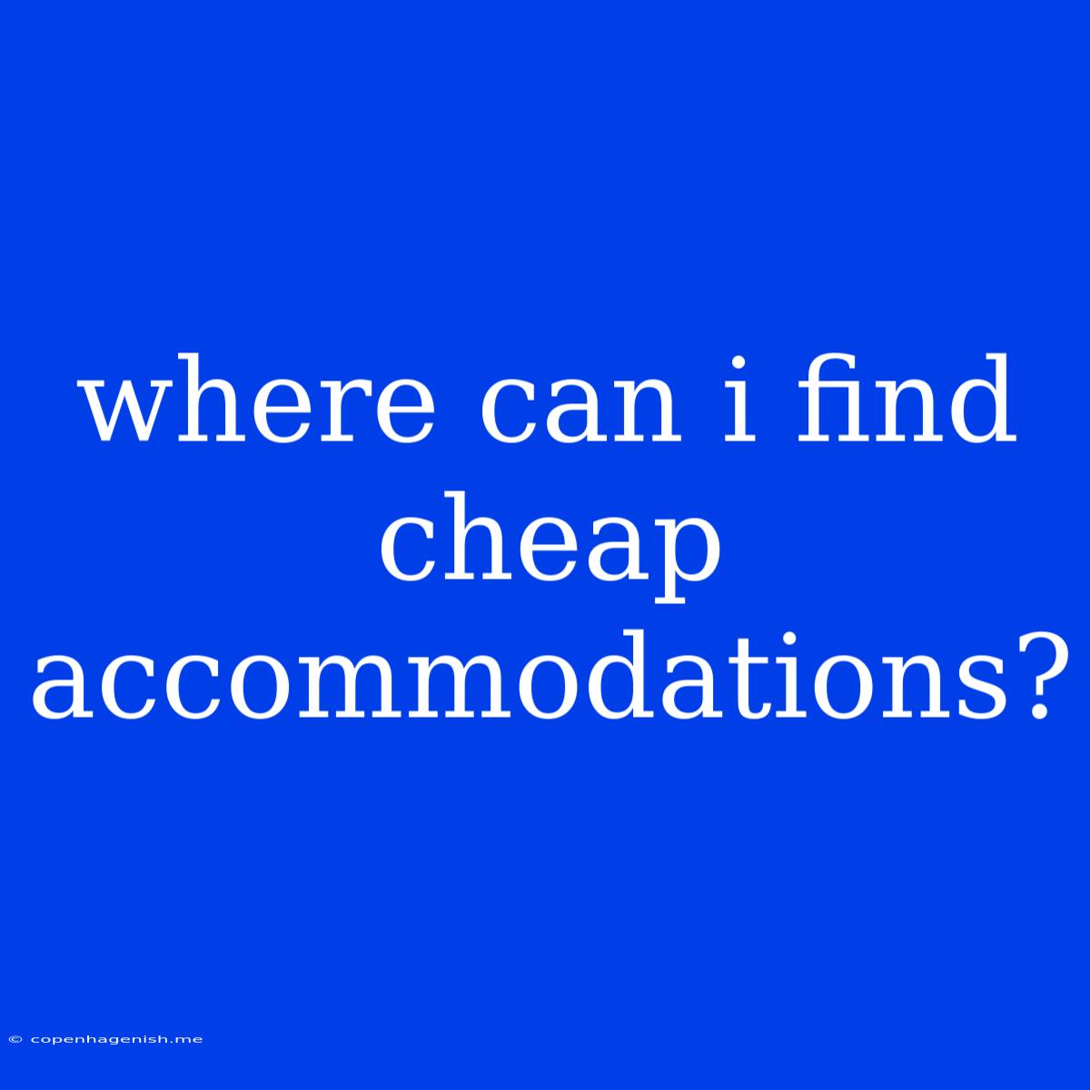 Where Can I Find Cheap Accommodations?