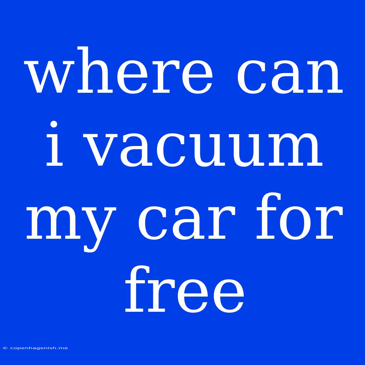 Where Can I Vacuum My Car For Free