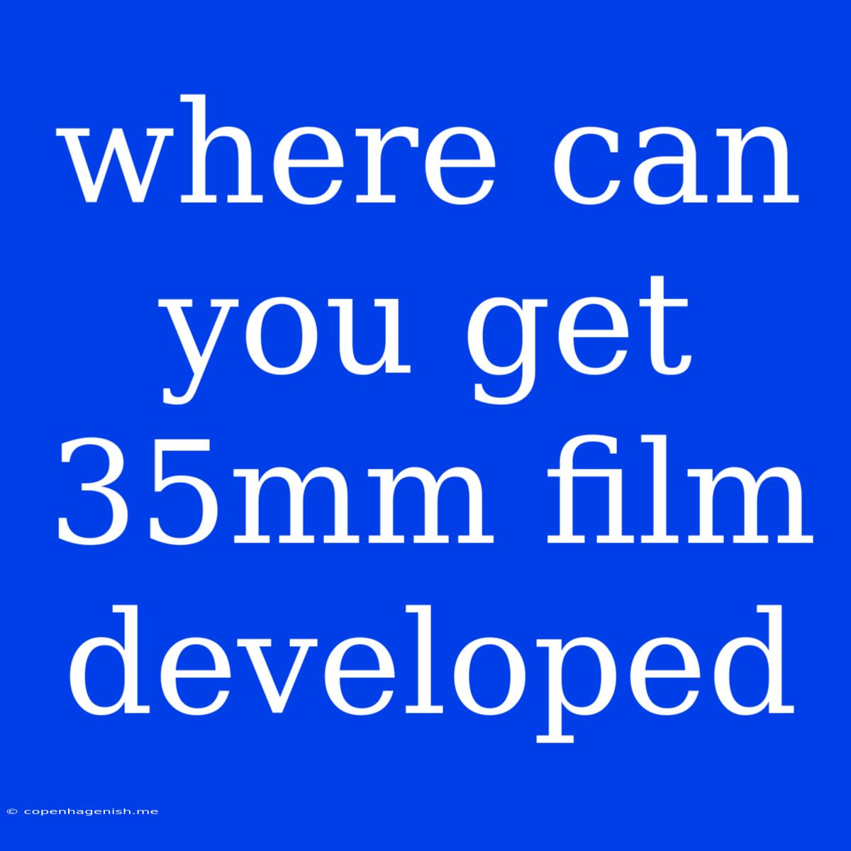 Where Can You Get 35mm Film Developed