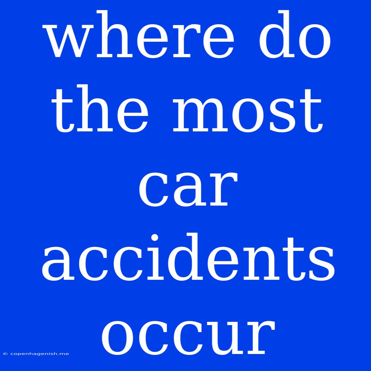 Where Do The Most Car Accidents Occur