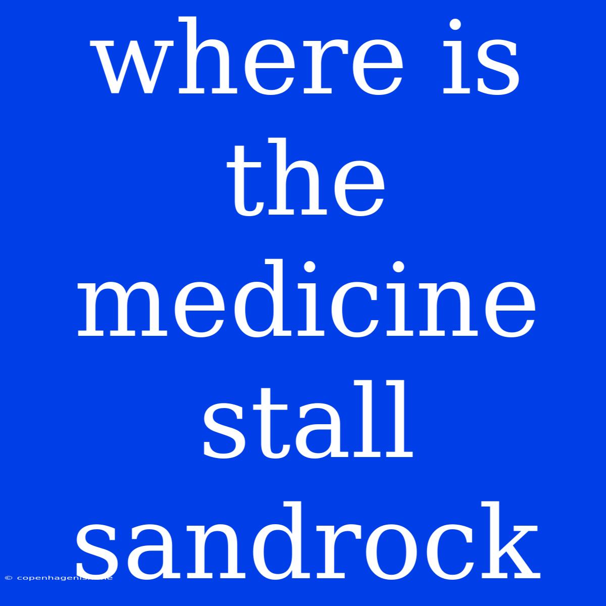 Where Is The Medicine Stall Sandrock