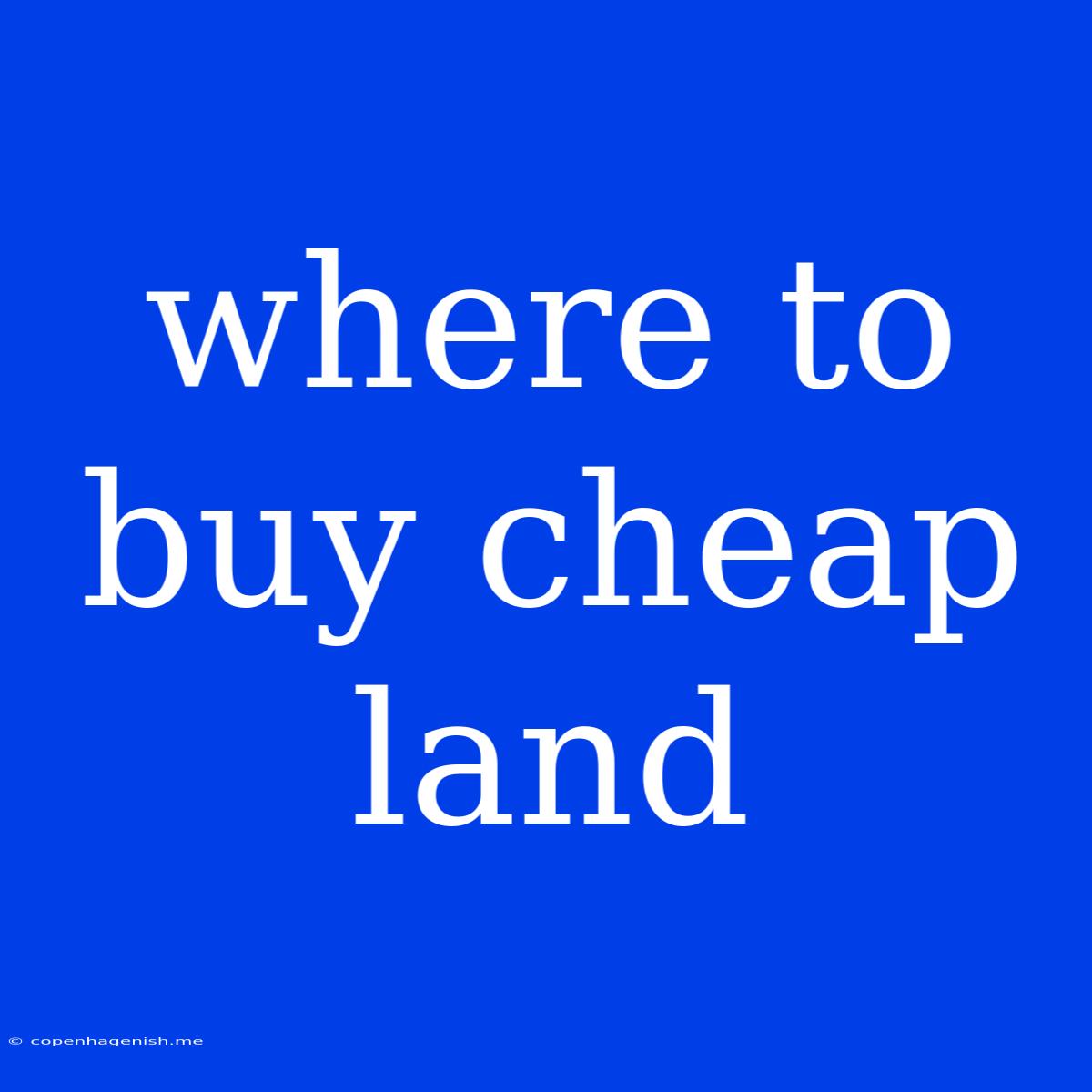 Where To Buy Cheap Land