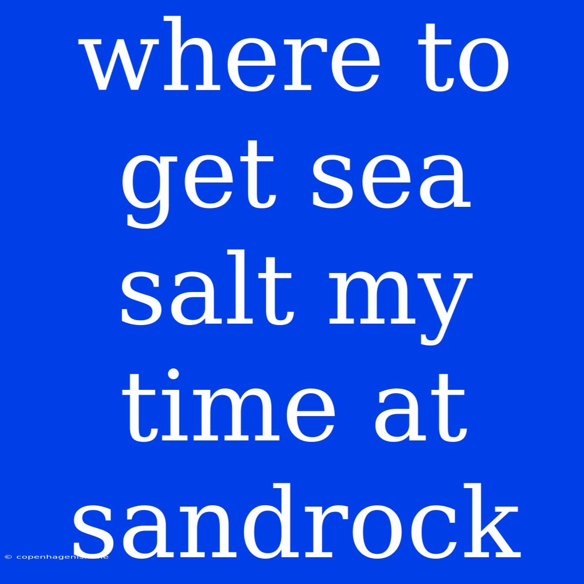 Where To Get Sea Salt My Time At Sandrock