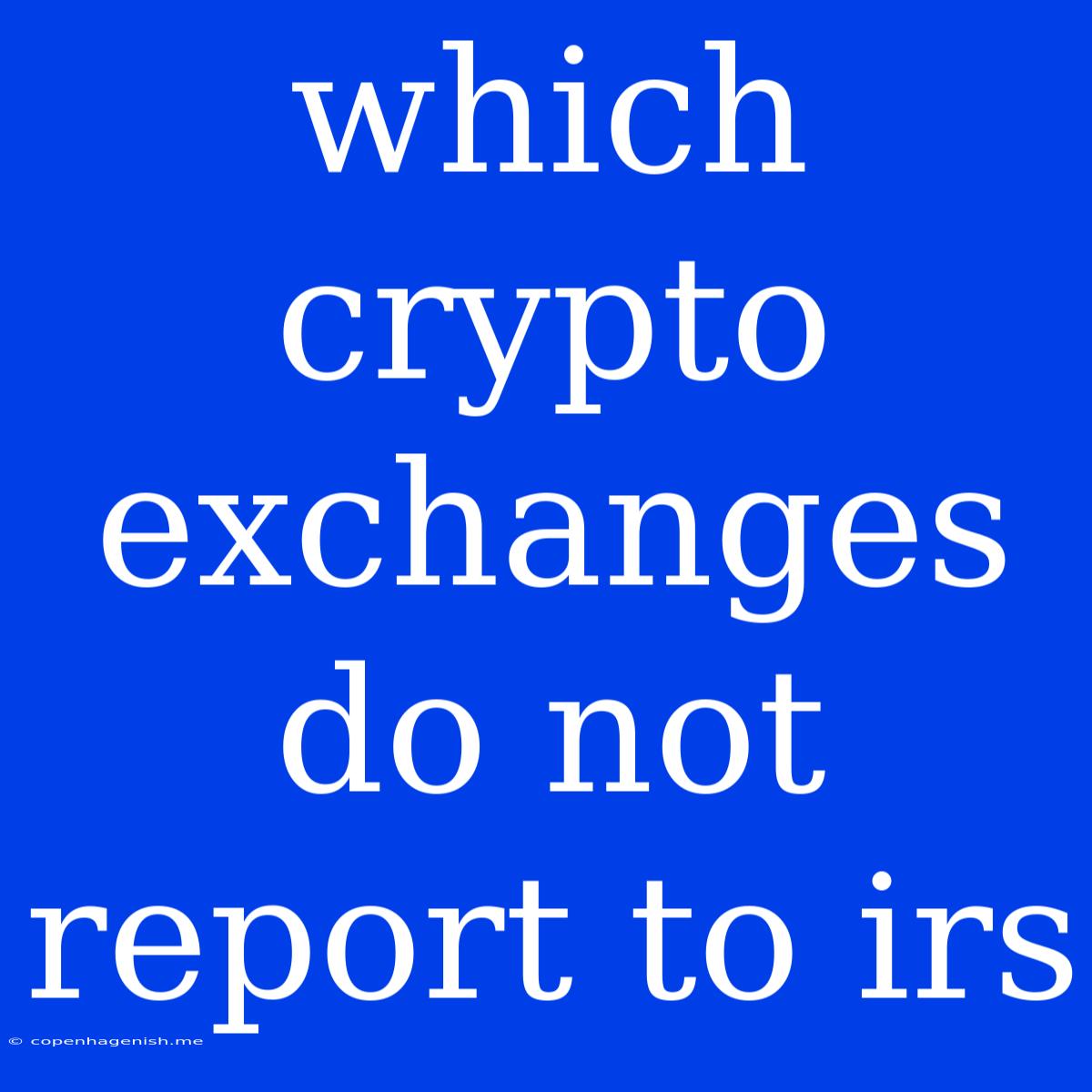 Which Crypto Exchanges Do Not Report To Irs