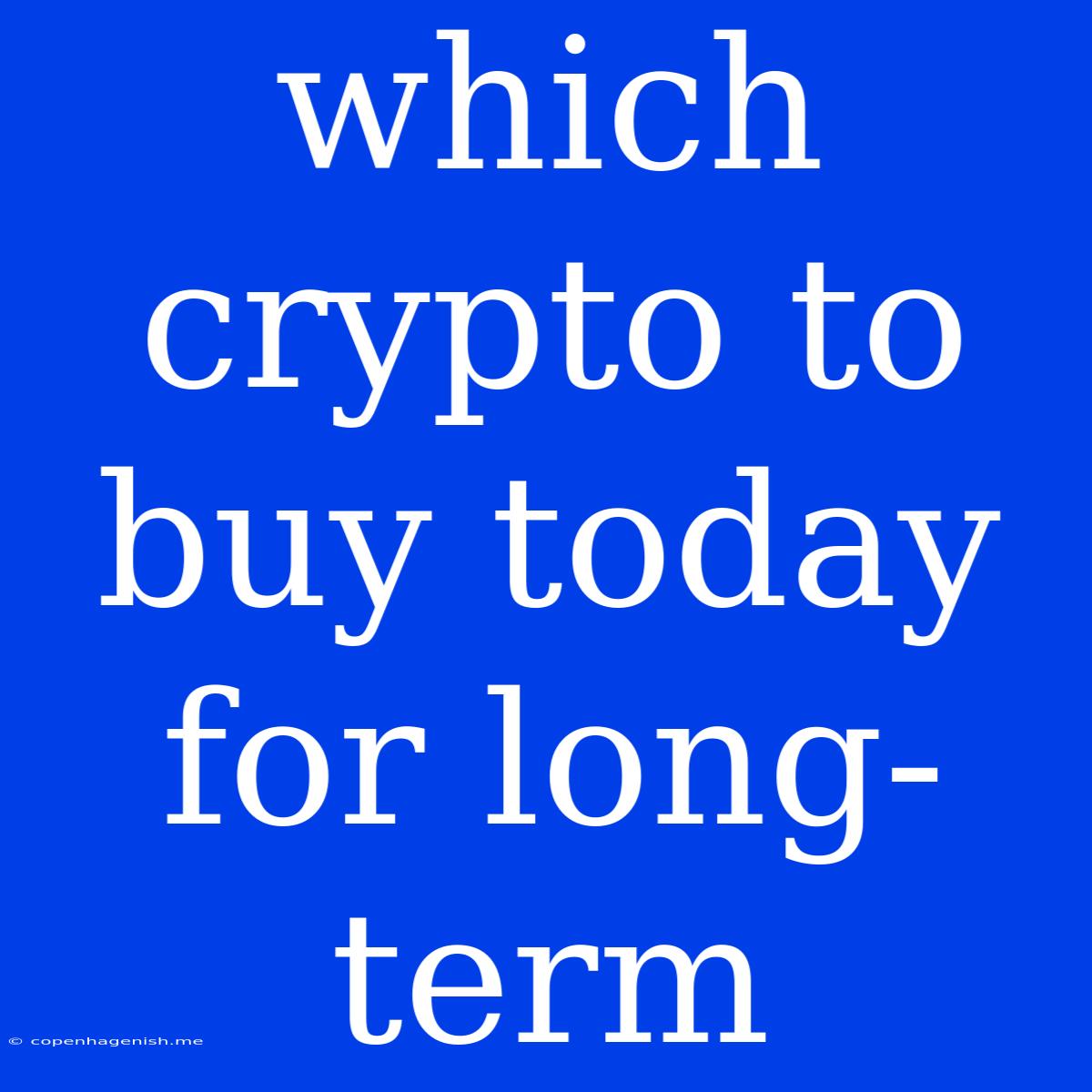 Which Crypto To Buy Today For Long-term