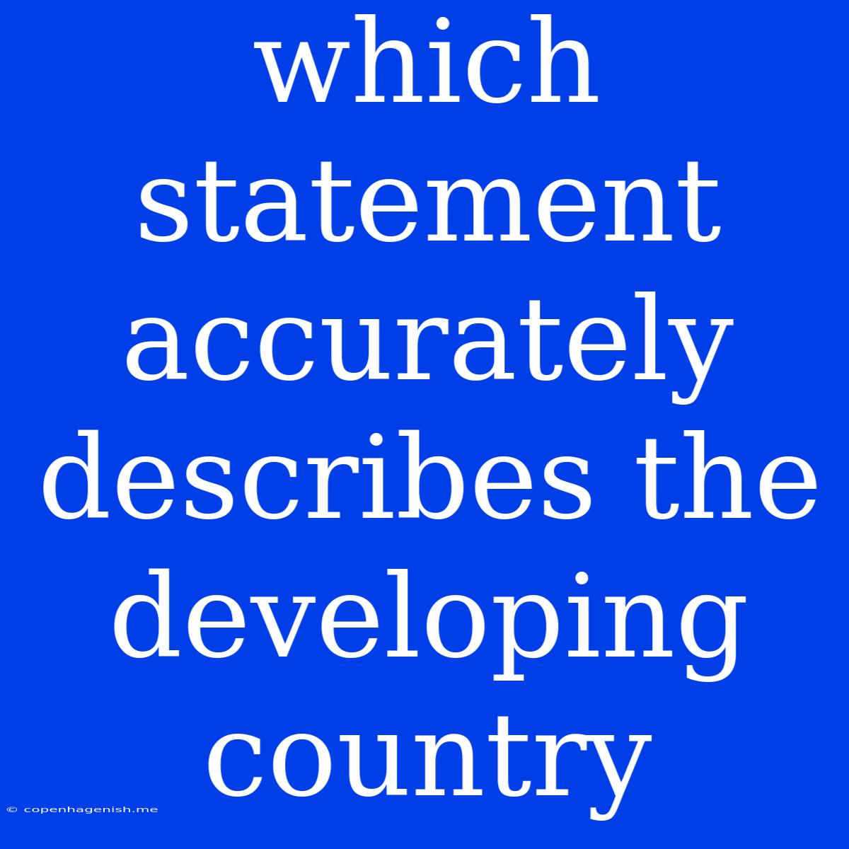 Which Statement Accurately Describes The Developing Country