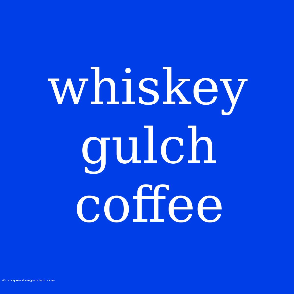 Whiskey Gulch Coffee