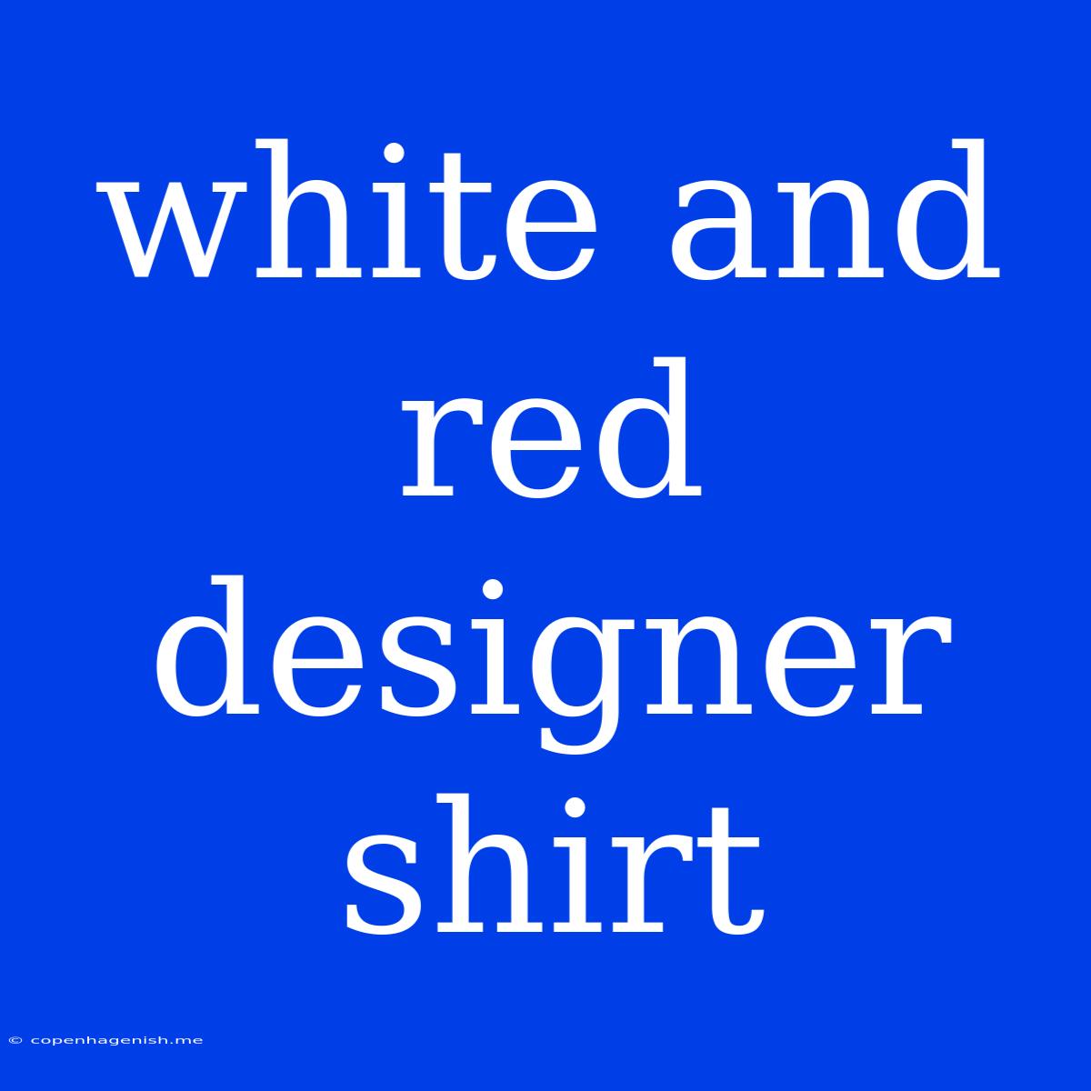 White And Red Designer Shirt